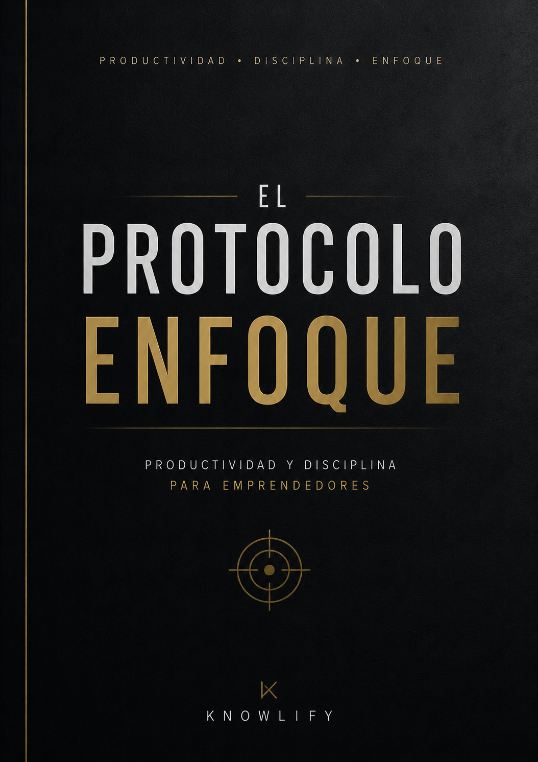 El Protocolo Enfoque — Productividad y disciplina para emprendedores